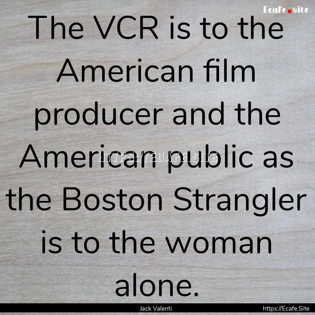 The VCR is to the American film producer.... : Quote by Jack Valenti