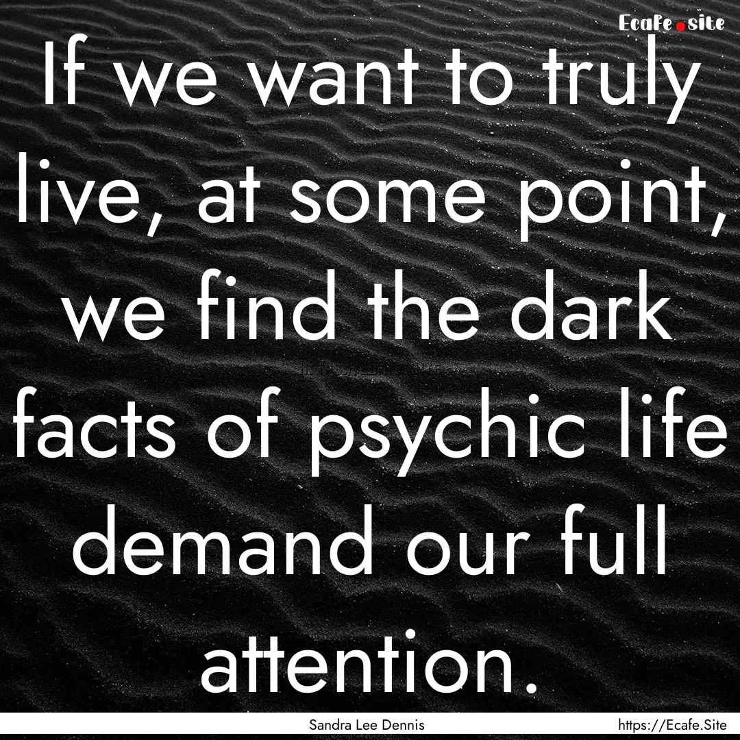 If we want to truly live, at some point,.... : Quote by Sandra Lee Dennis