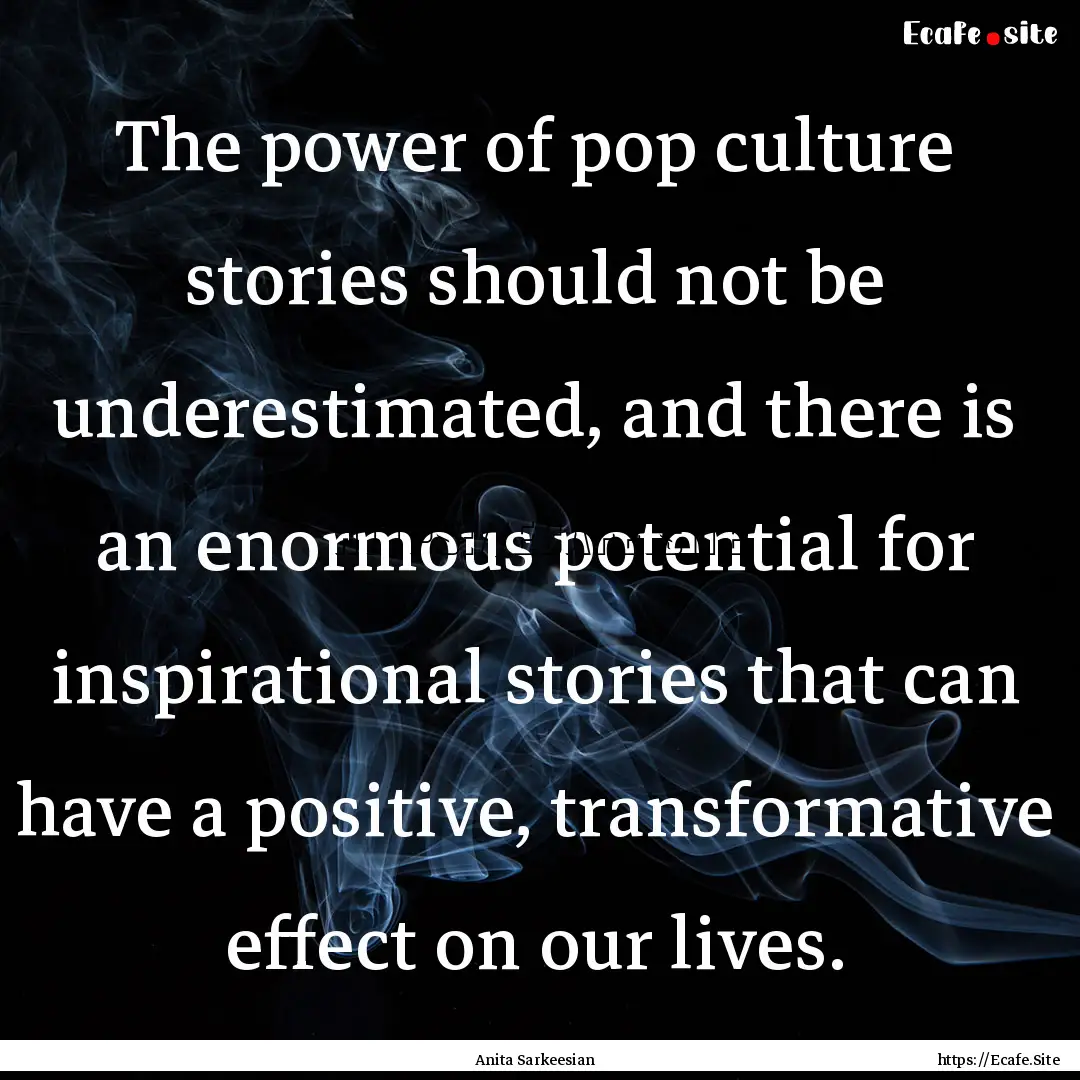 The power of pop culture stories should not.... : Quote by Anita Sarkeesian