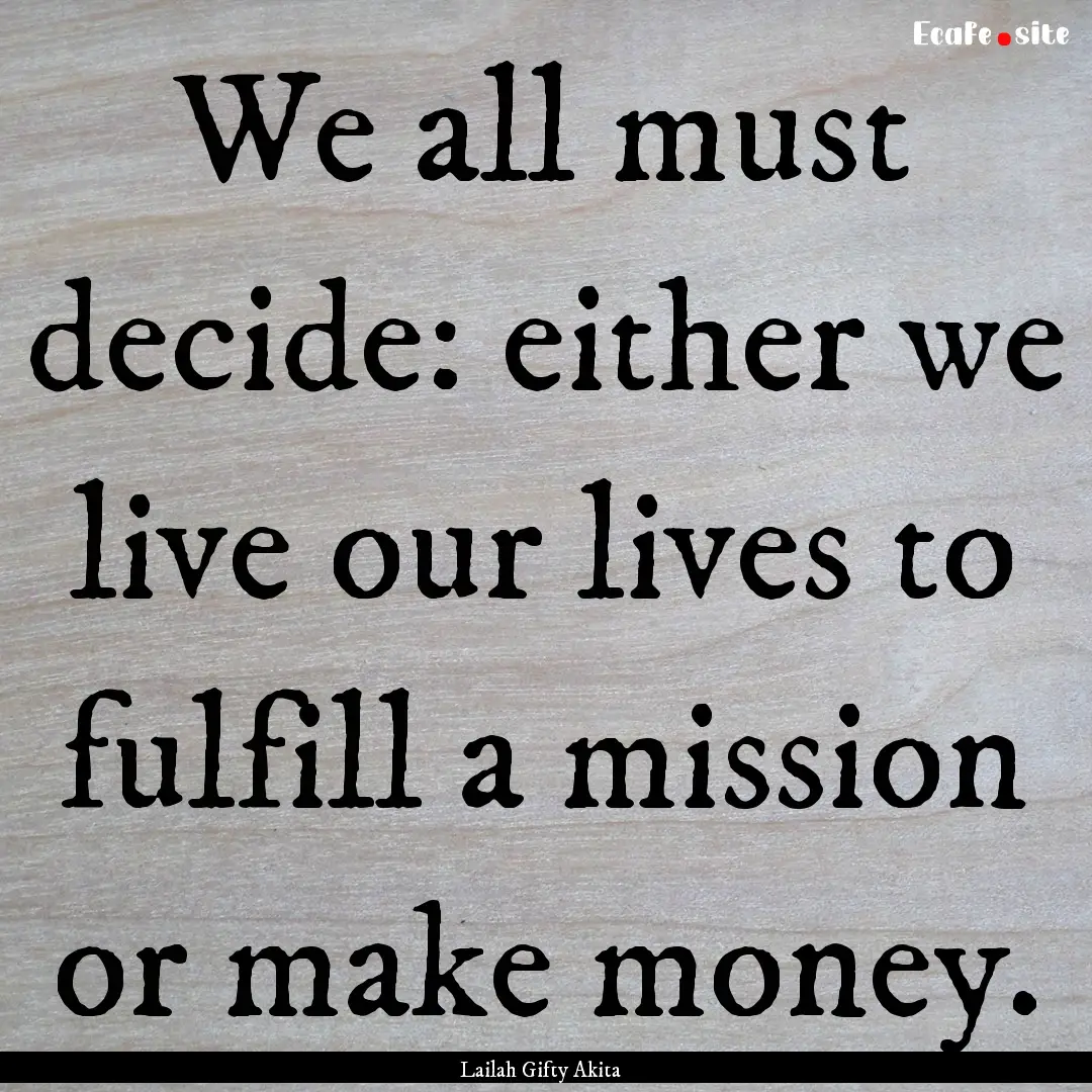 We all must decide: either we live our lives.... : Quote by Lailah Gifty Akita