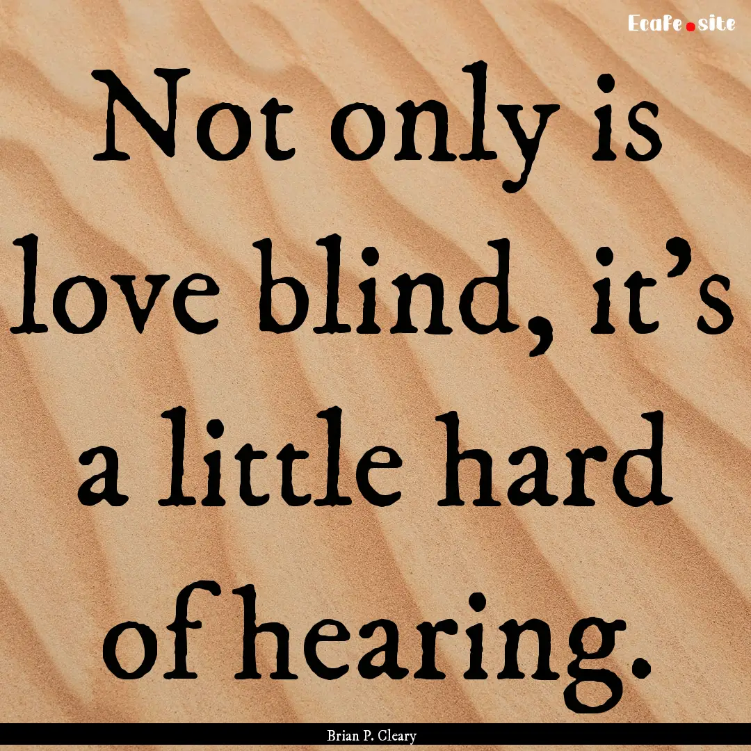 Not only is love blind, it’s a little hard.... : Quote by Brian P. Cleary