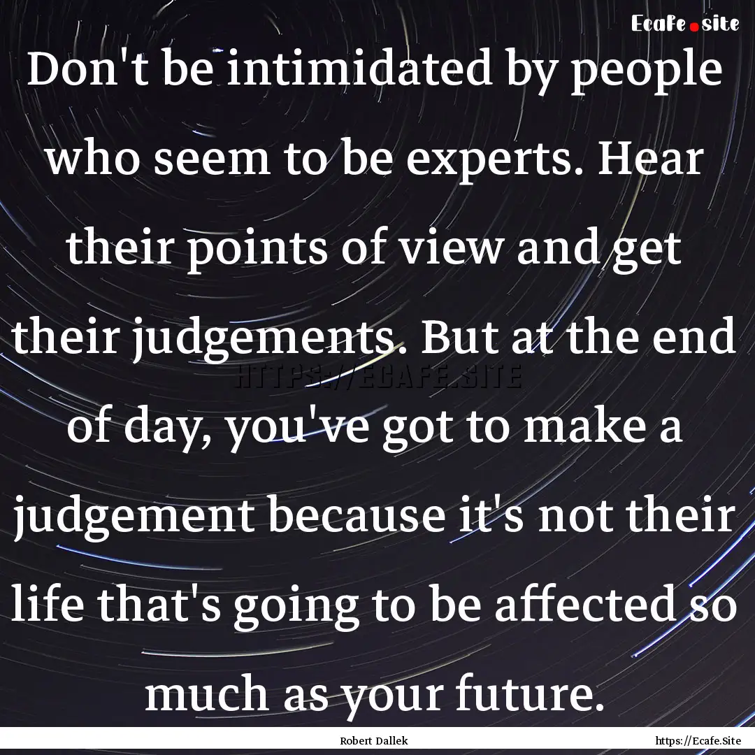 Don't be intimidated by people who seem to.... : Quote by Robert Dallek