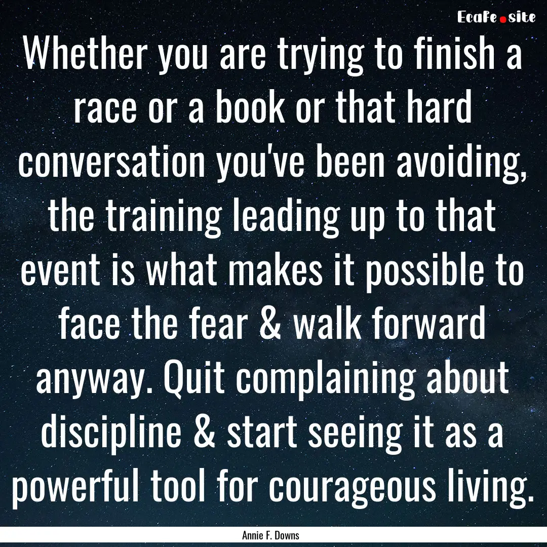 Whether you are trying to finish a race or.... : Quote by Annie F. Downs