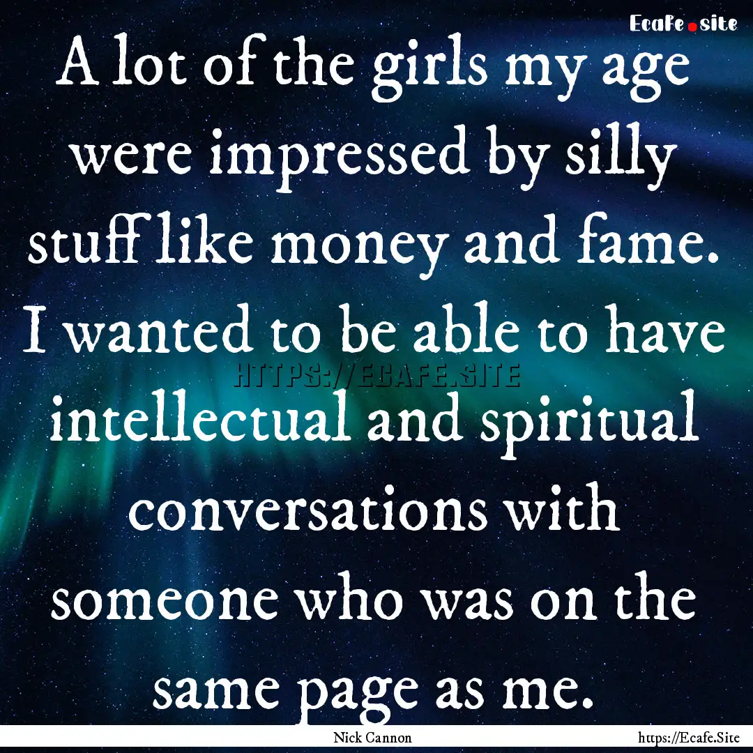 A lot of the girls my age were impressed.... : Quote by Nick Cannon