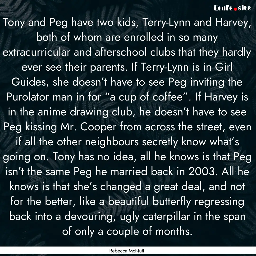 Tony and Peg have two kids, Terry-Lynn and.... : Quote by Rebecca McNutt