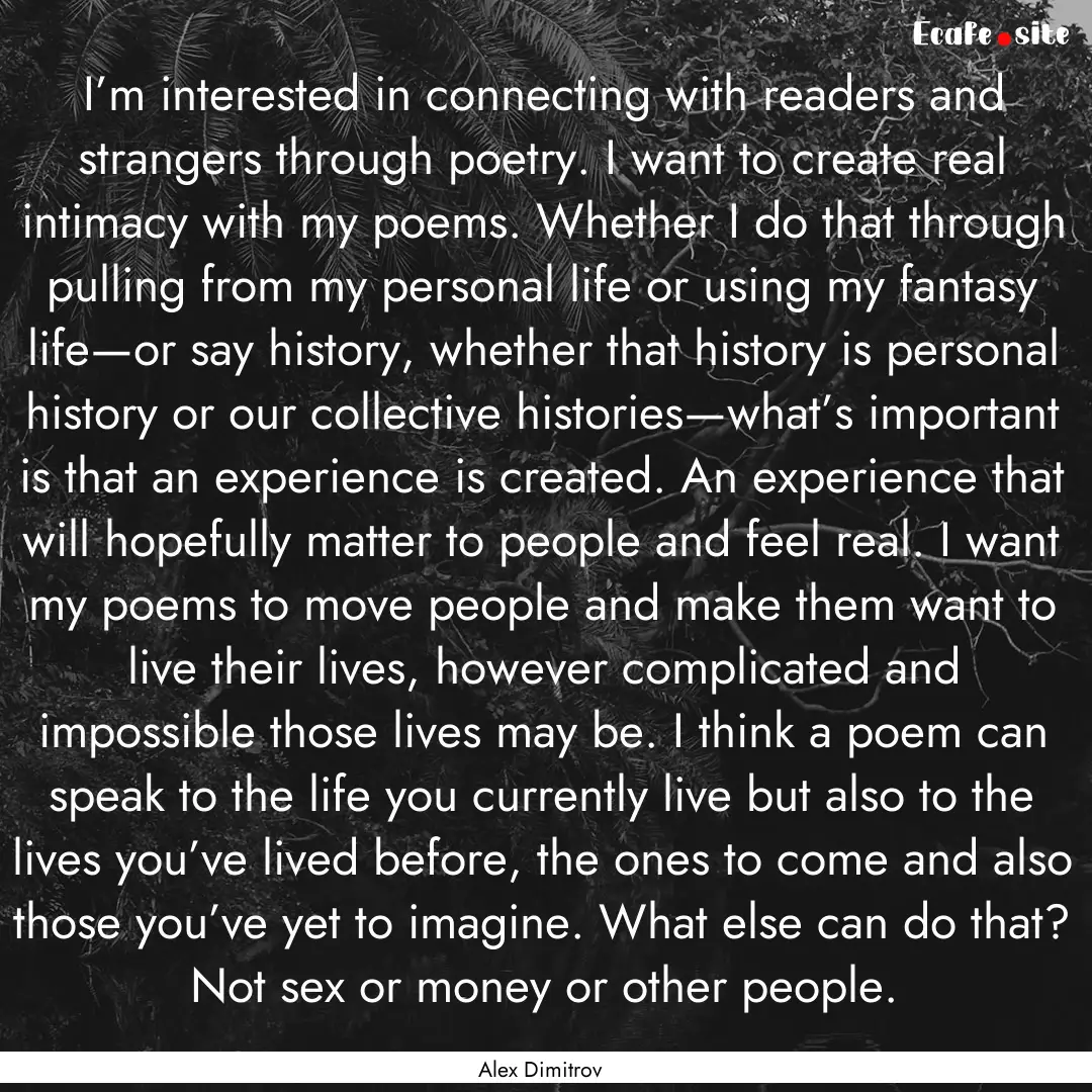 I’m interested in connecting with readers.... : Quote by Alex Dimitrov