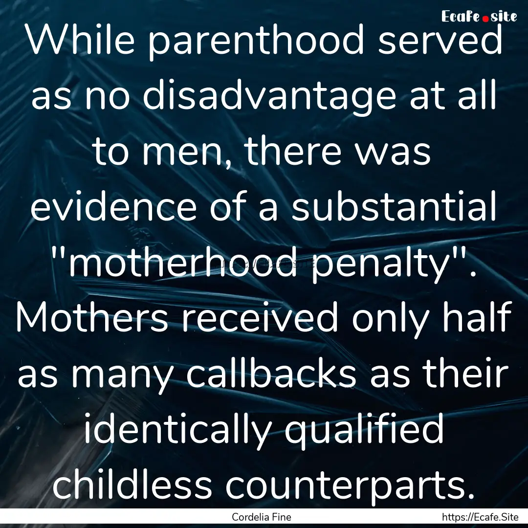 While parenthood served as no disadvantage.... : Quote by Cordelia Fine