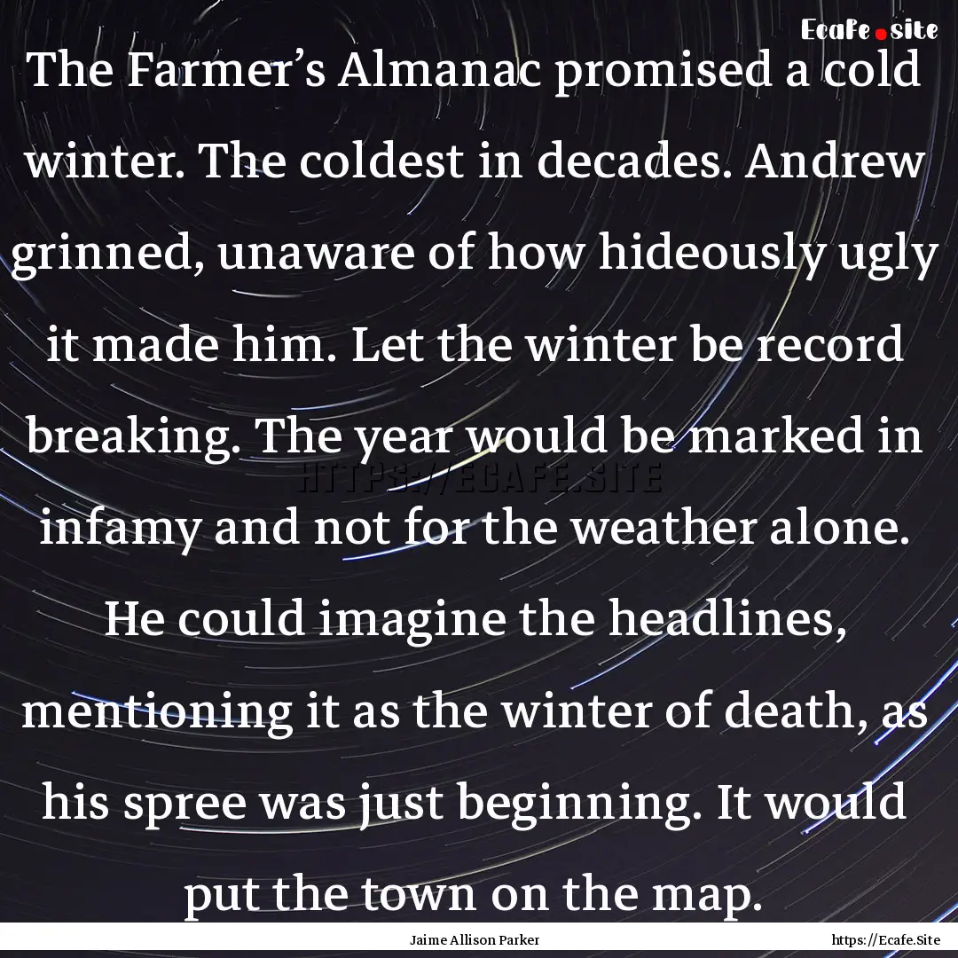 The Farmer’s Almanac promised a cold winter..... : Quote by Jaime Allison Parker