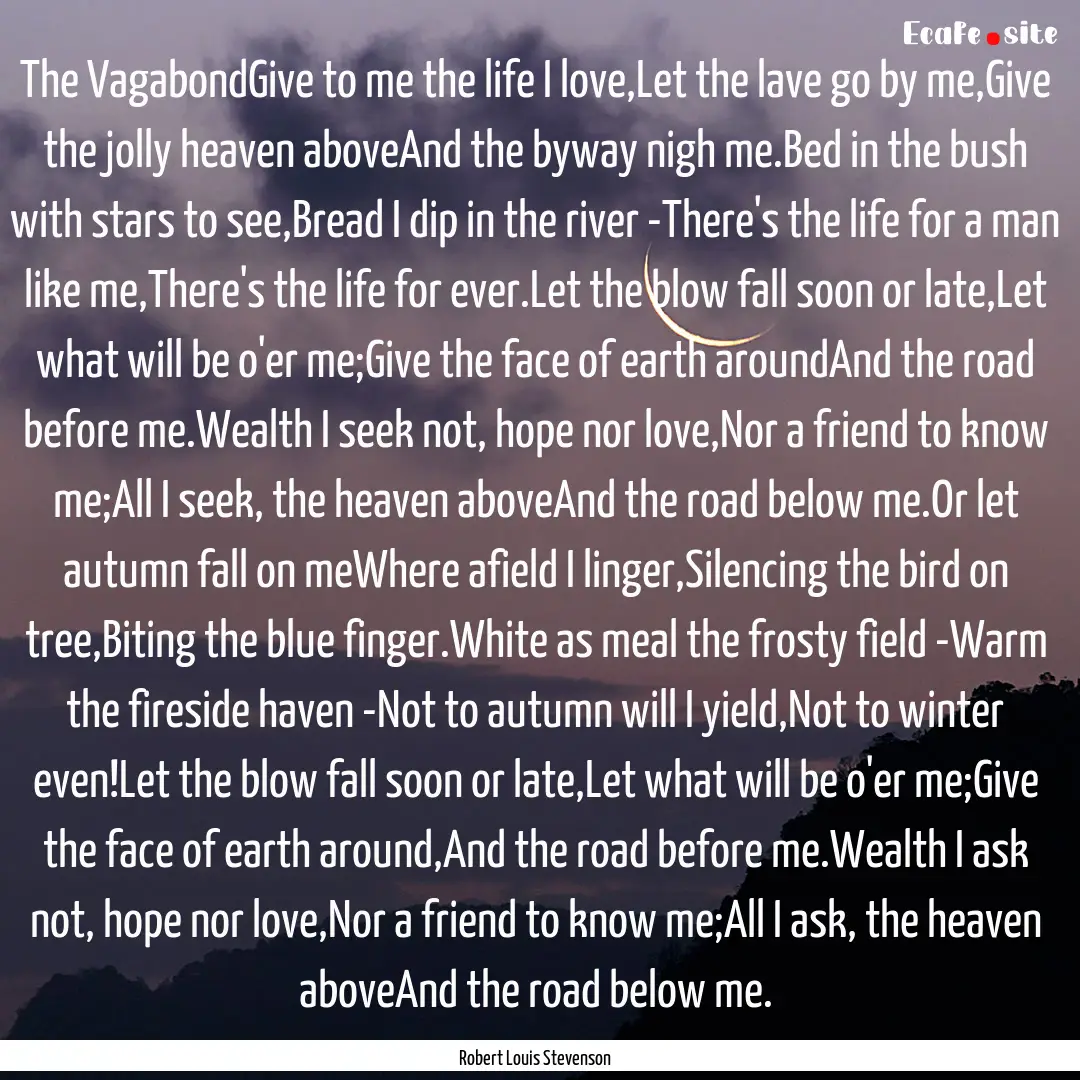 The VagabondGive to me the life I love,Let.... : Quote by Robert Louis Stevenson