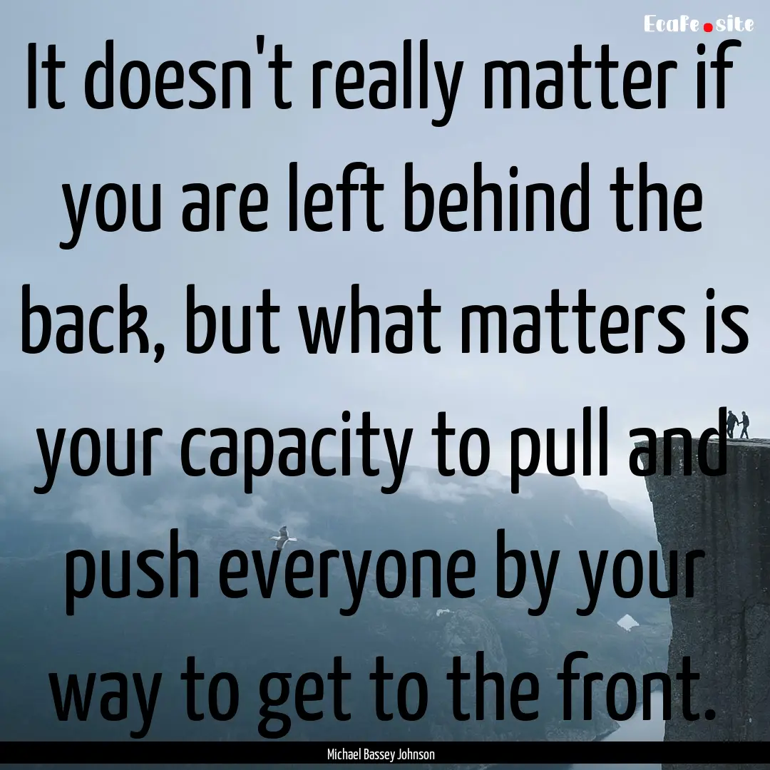 It doesn't really matter if you are left.... : Quote by Michael Bassey Johnson