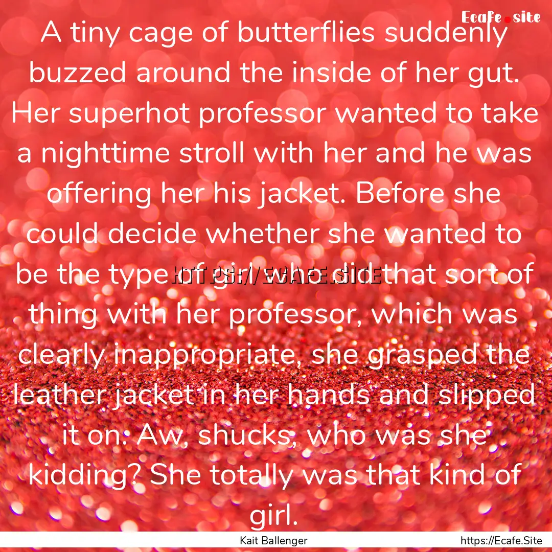 A tiny cage of butterflies suddenly buzzed.... : Quote by Kait Ballenger