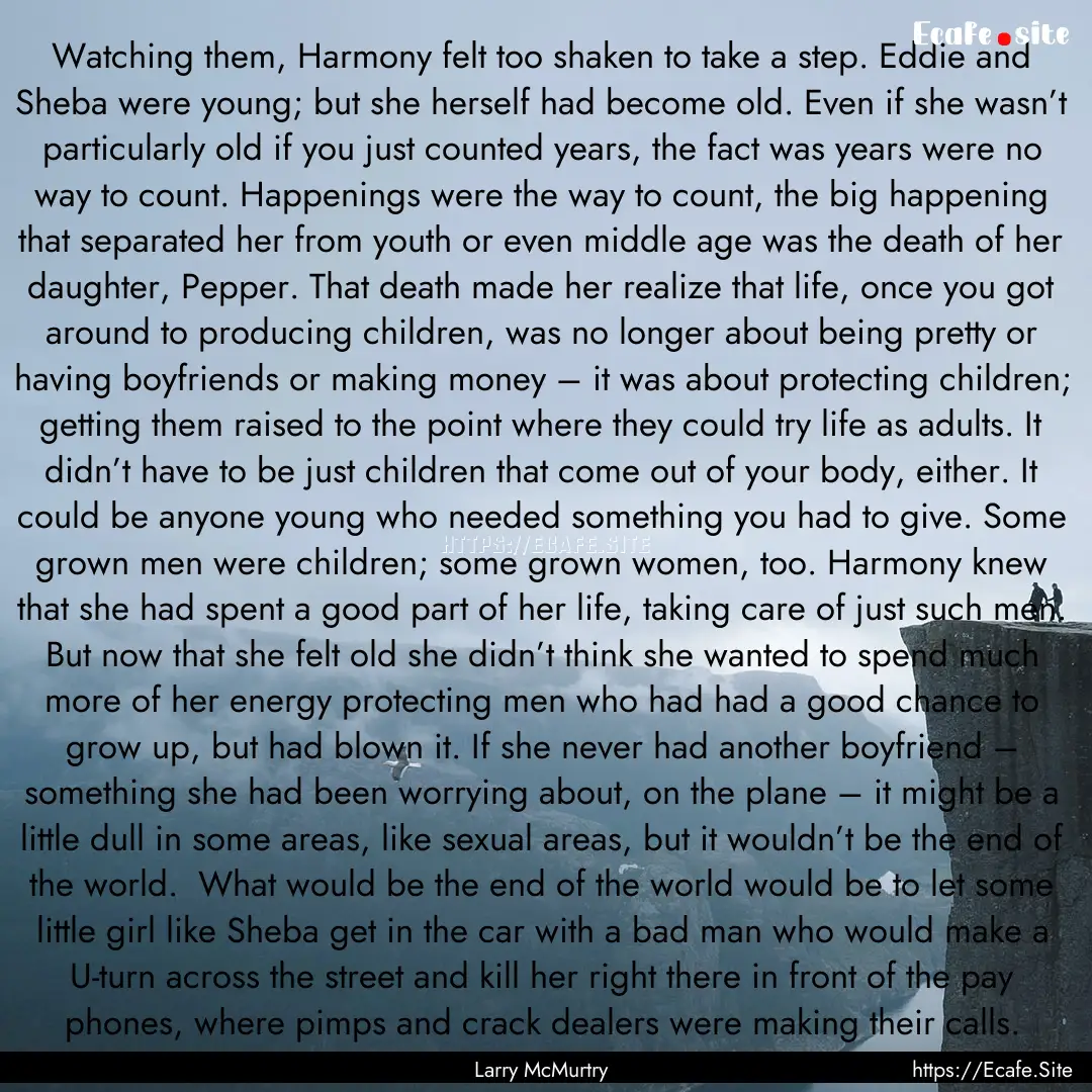 Watching them, Harmony felt too shaken to.... : Quote by Larry McMurtry