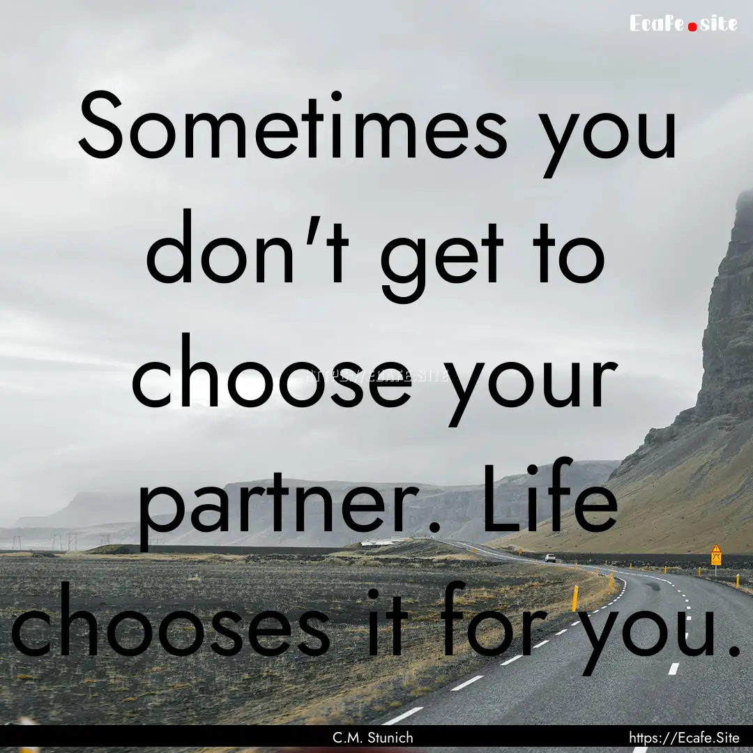 Sometimes you don't get to choose your partner..... : Quote by C.M. Stunich