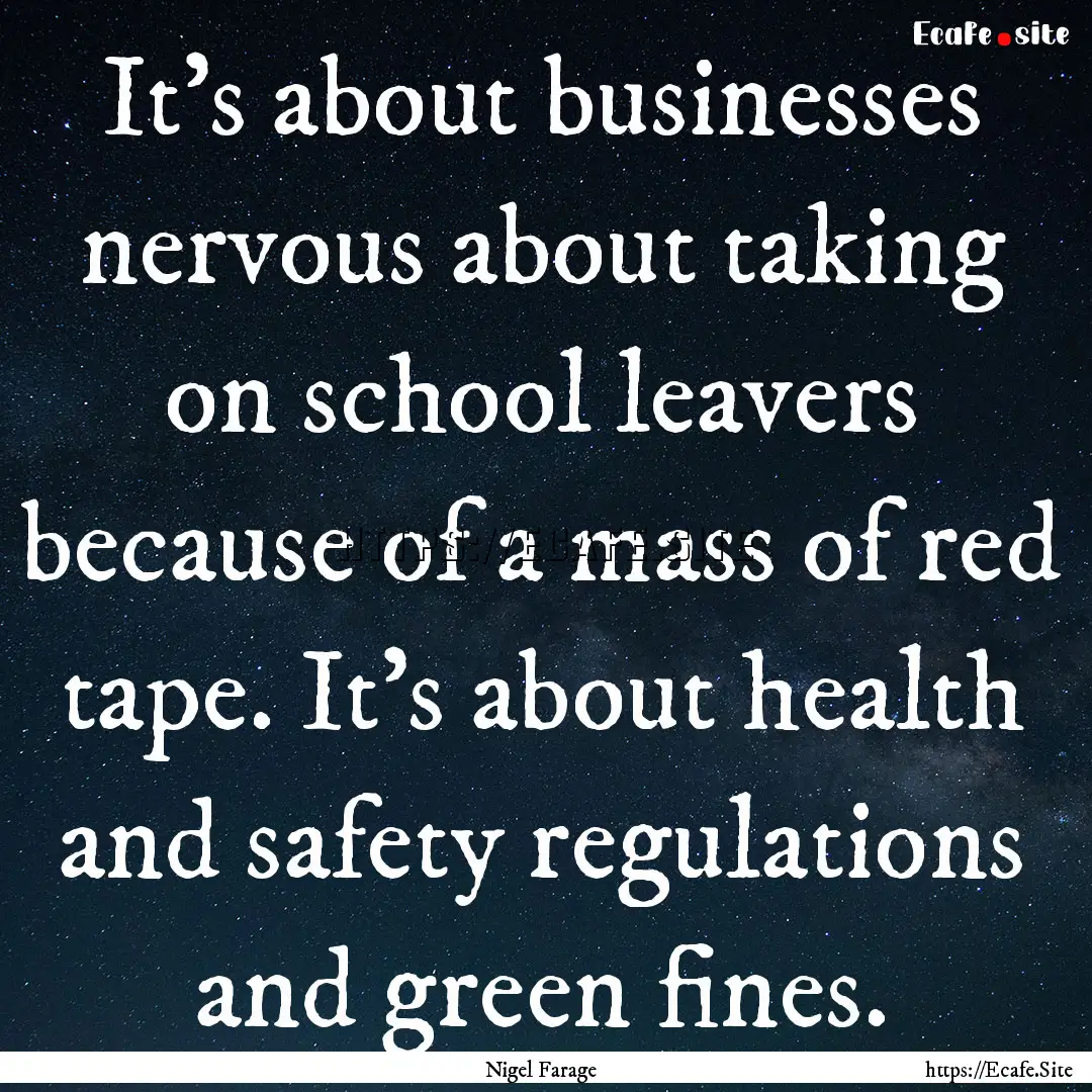 It's about businesses nervous about taking.... : Quote by Nigel Farage