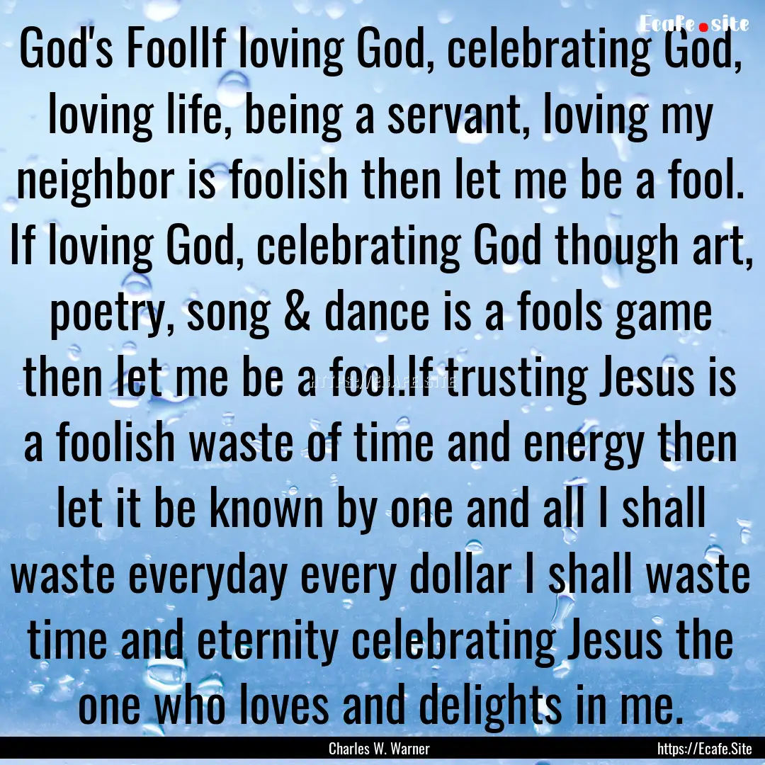 God's FoolIf loving God, celebrating God,.... : Quote by Charles W. Warner