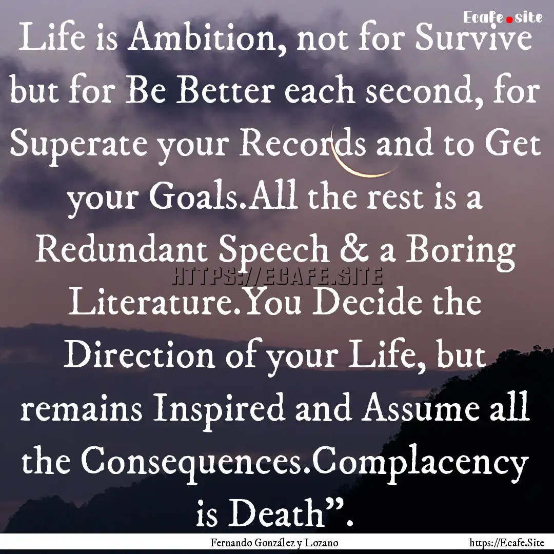 Life is Ambition, not for Survive but for.... : Quote by Fernando González y Lozano