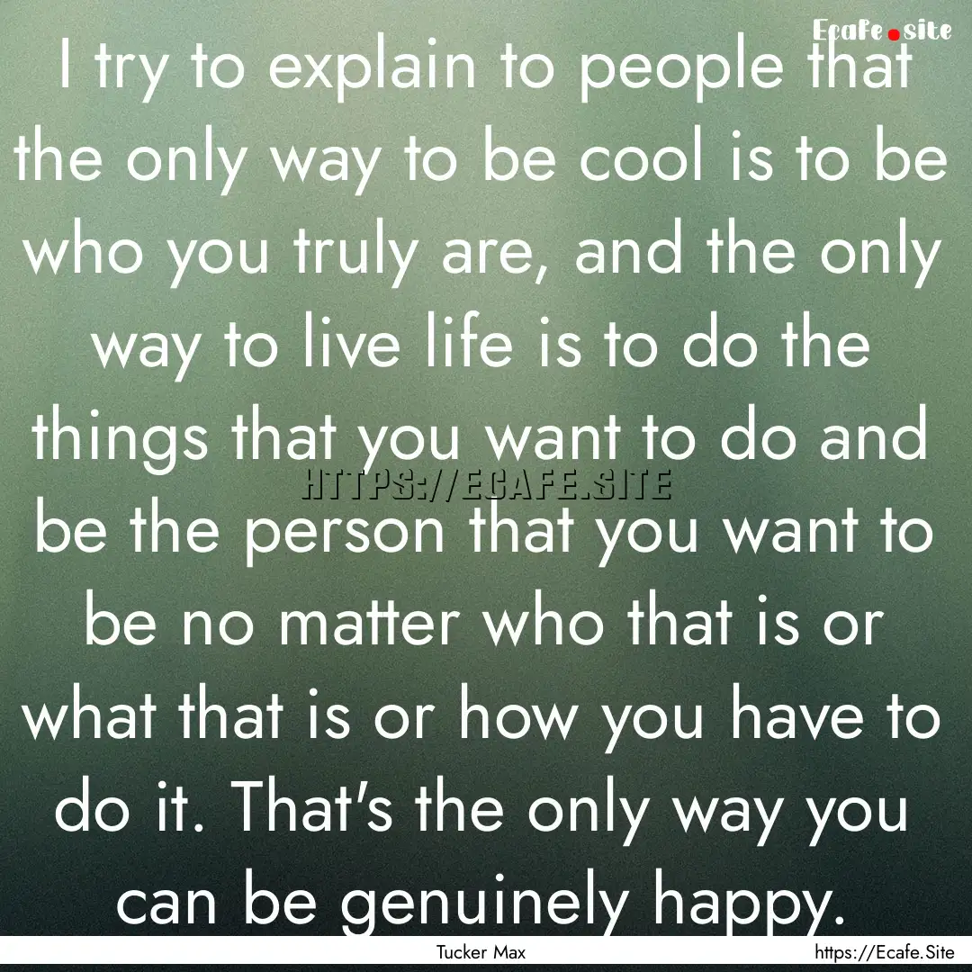 I try to explain to people that the only.... : Quote by Tucker Max