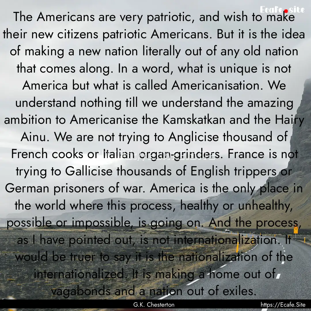 The Americans are very patriotic, and wish.... : Quote by G.K. Chesterton