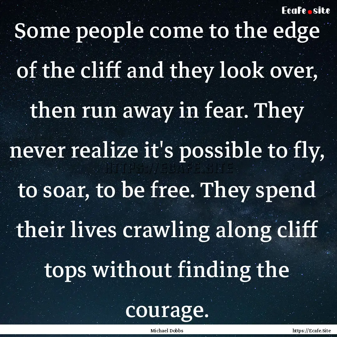 Some people come to the edge of the cliff.... : Quote by Michael Dobbs