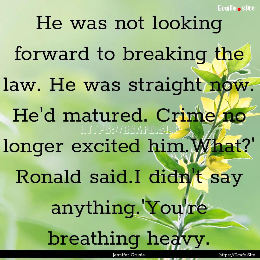 He was not looking forward to breaking the.... : Quote by Jennifer Crusie