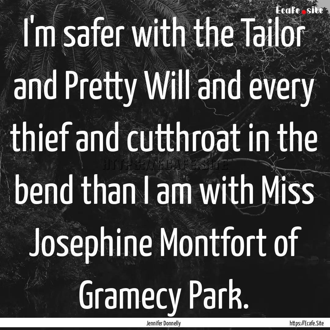 I'm safer with the Tailor and Pretty Will.... : Quote by Jennifer Donnelly