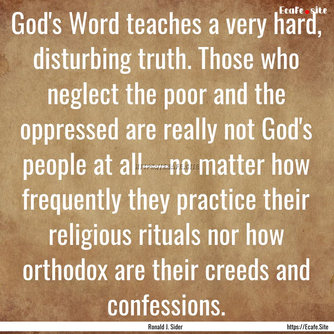 God's Word teaches a very hard, disturbing.... : Quote by Ronald J. Sider