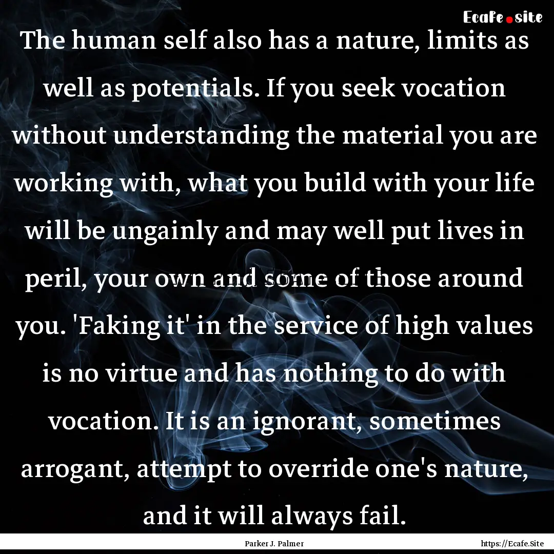 The human self also has a nature, limits.... : Quote by Parker J. Palmer