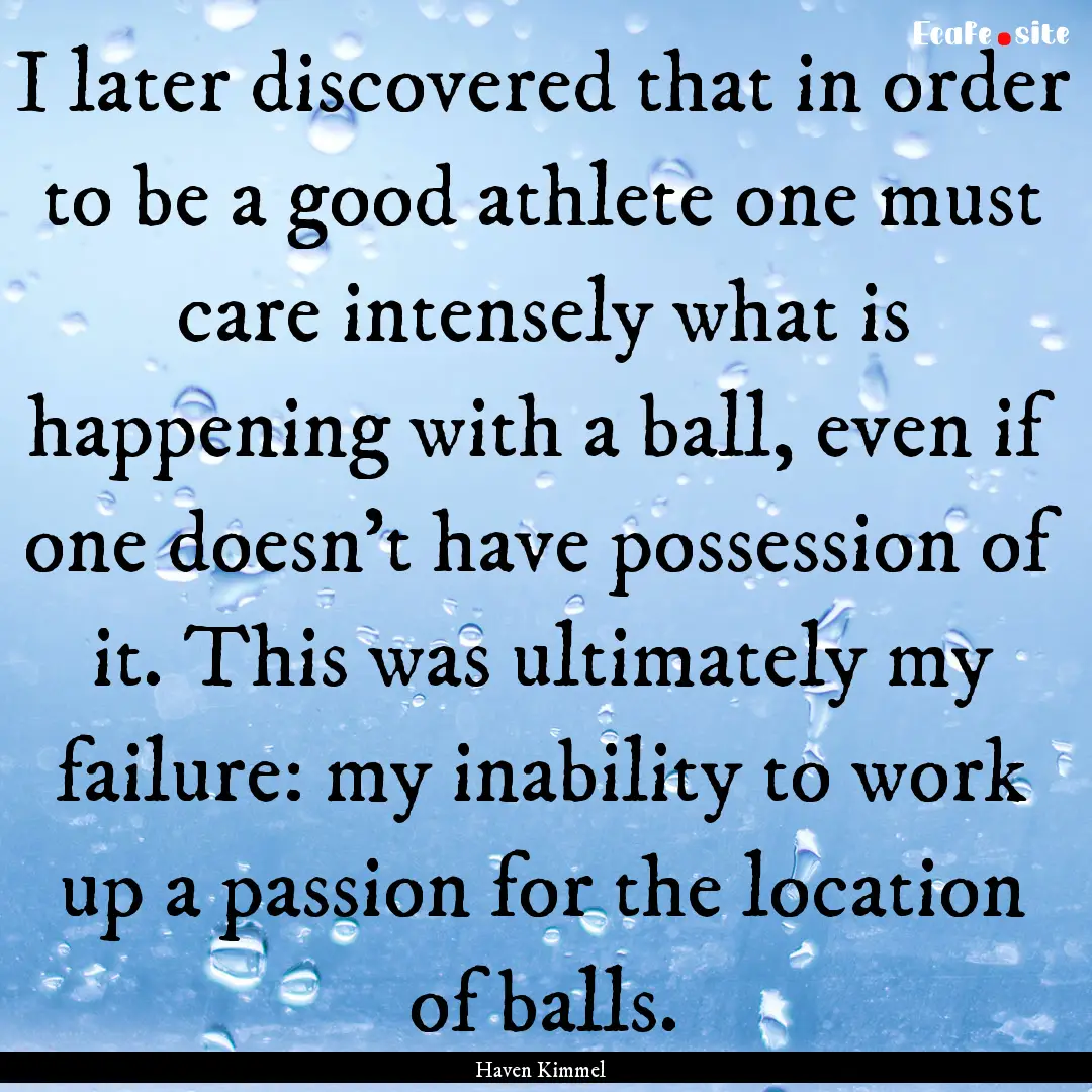 I later discovered that in order to be a.... : Quote by Haven Kimmel