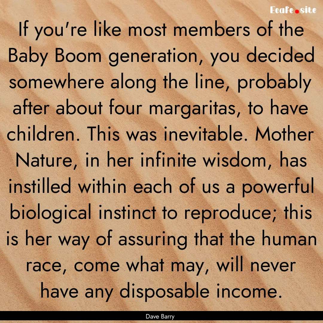 If you're like most members of the Baby Boom.... : Quote by Dave Barry