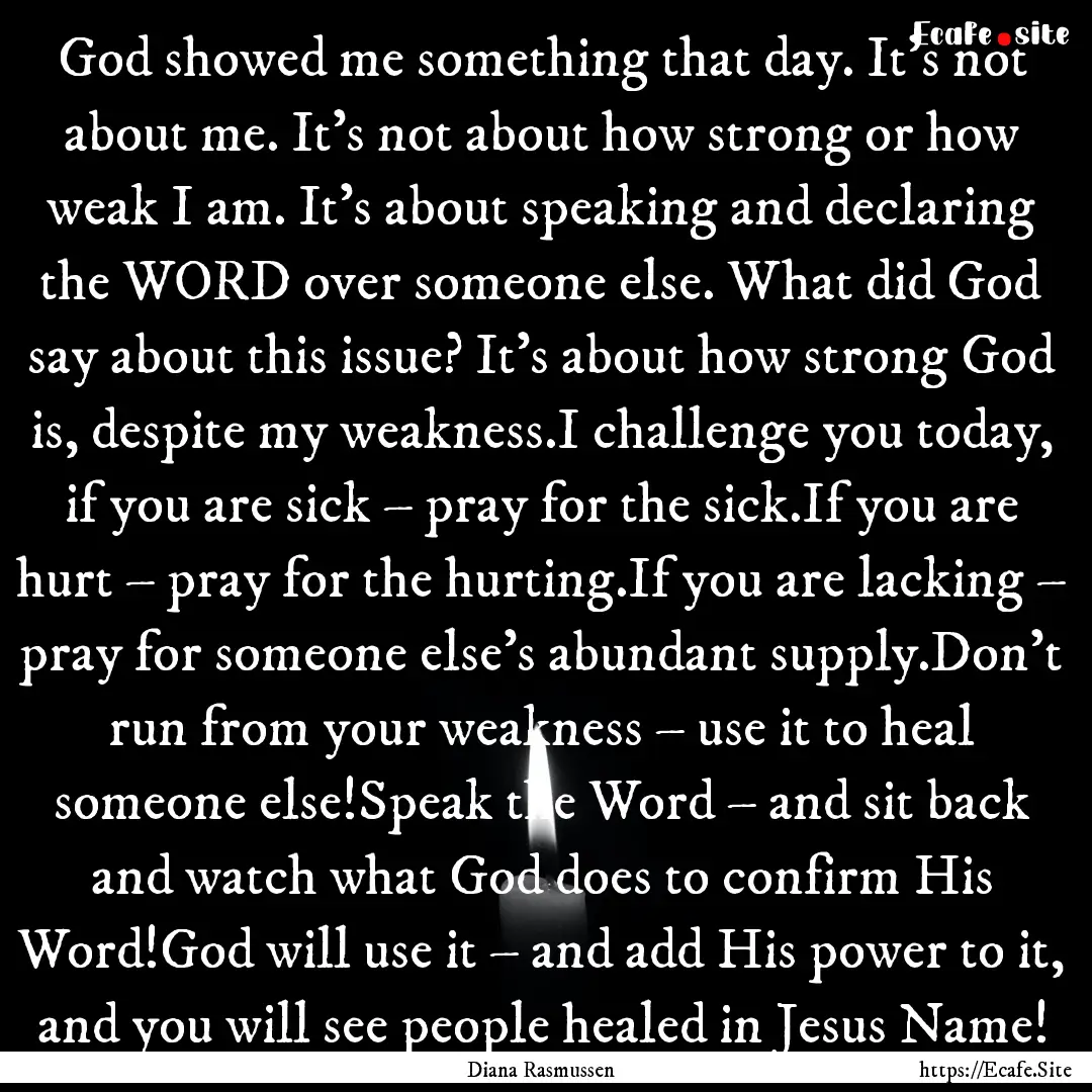 God showed me something that day. It’s.... : Quote by Diana Rasmussen