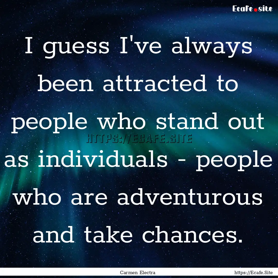 I guess I've always been attracted to people.... : Quote by Carmen Electra