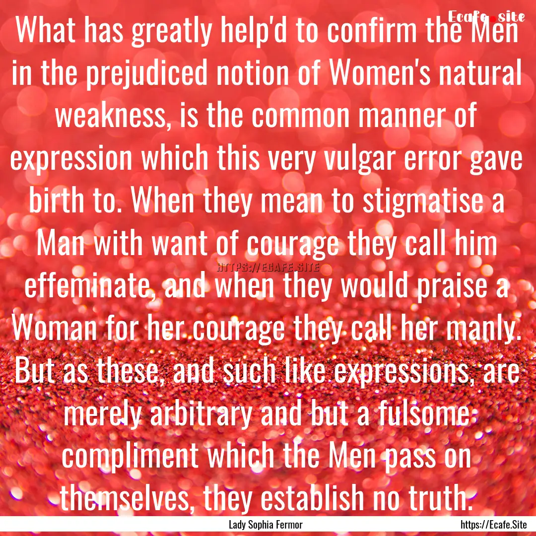 What has greatly help'd to confirm the Men.... : Quote by Lady Sophia Fermor