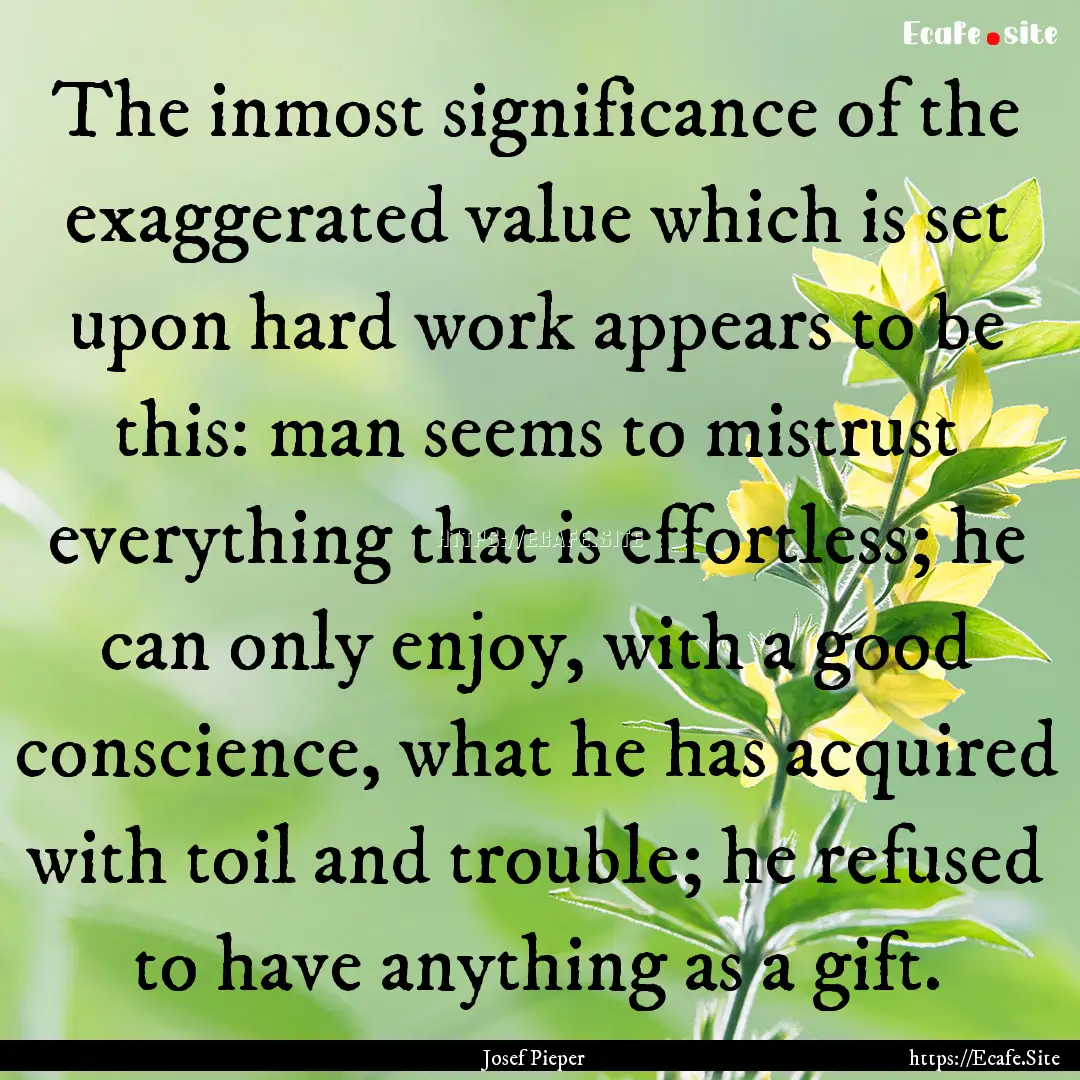 The inmost significance of the exaggerated.... : Quote by Josef Pieper