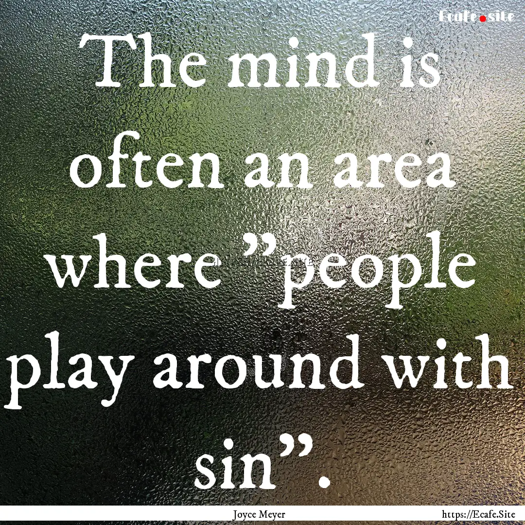 The mind is often an area where 