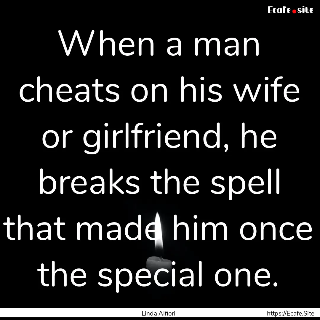 When a man cheats on his wife or girlfriend,.... : Quote by Linda Alfiori