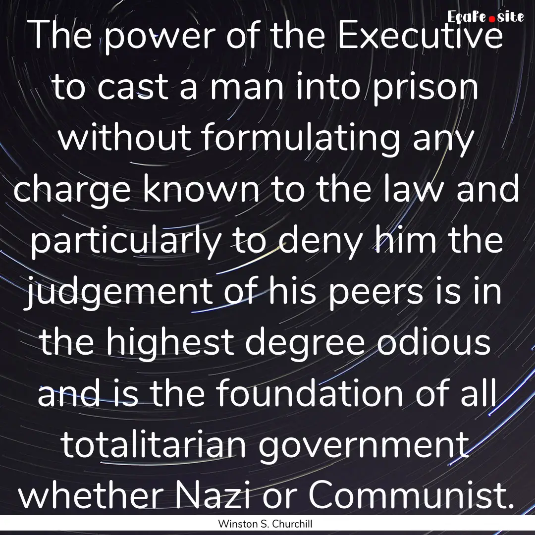 The power of the Executive to cast a man.... : Quote by Winston S. Churchill