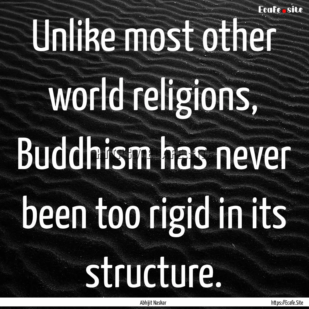 Unlike most other world religions, Buddhism.... : Quote by Abhijit Naskar