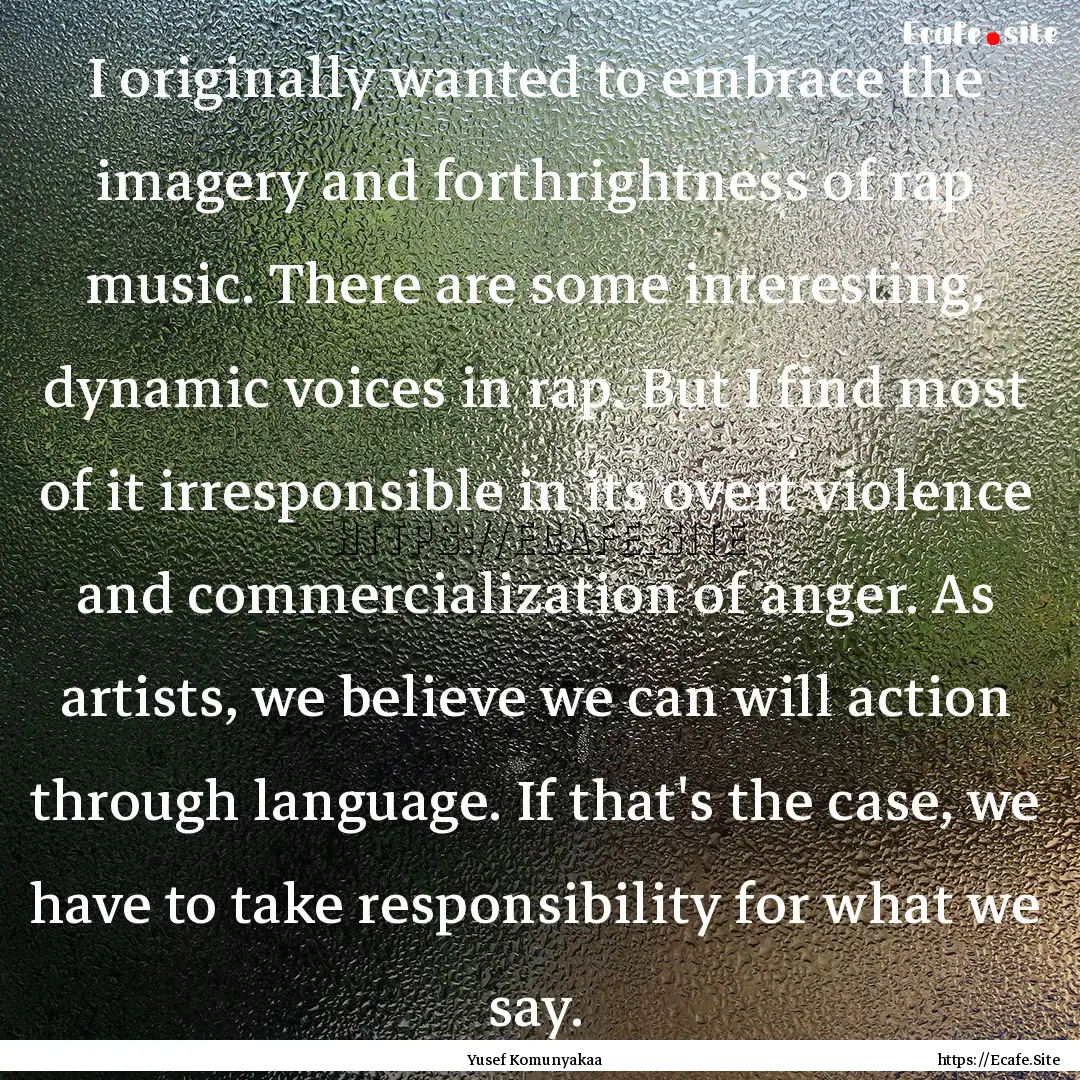 I originally wanted to embrace the imagery.... : Quote by Yusef Komunyakaa