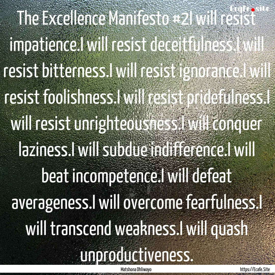 The Excellence Manifesto #2I will resist.... : Quote by Matshona Dhliwayo