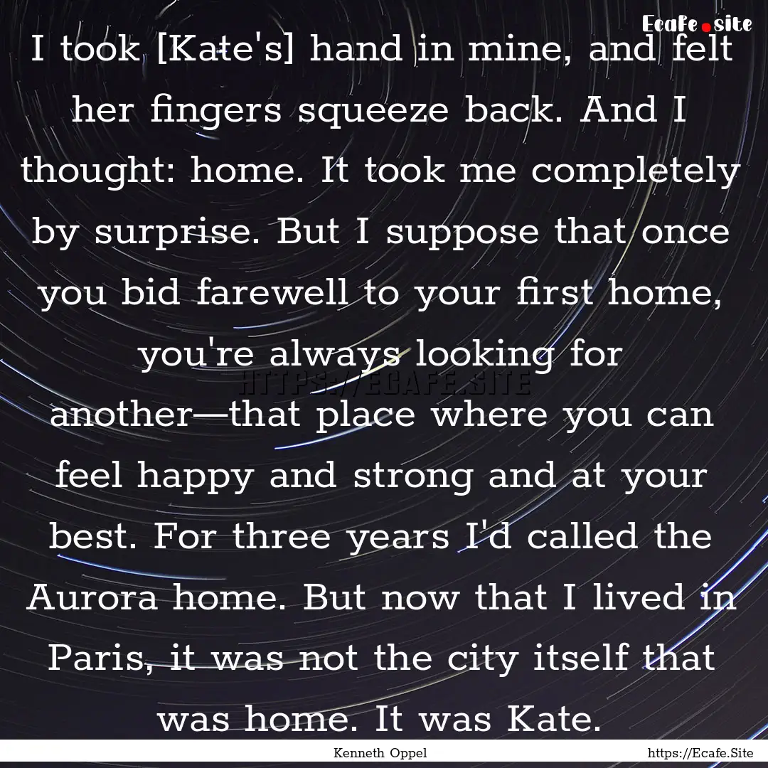 I took [Kate's] hand in mine, and felt her.... : Quote by Kenneth Oppel