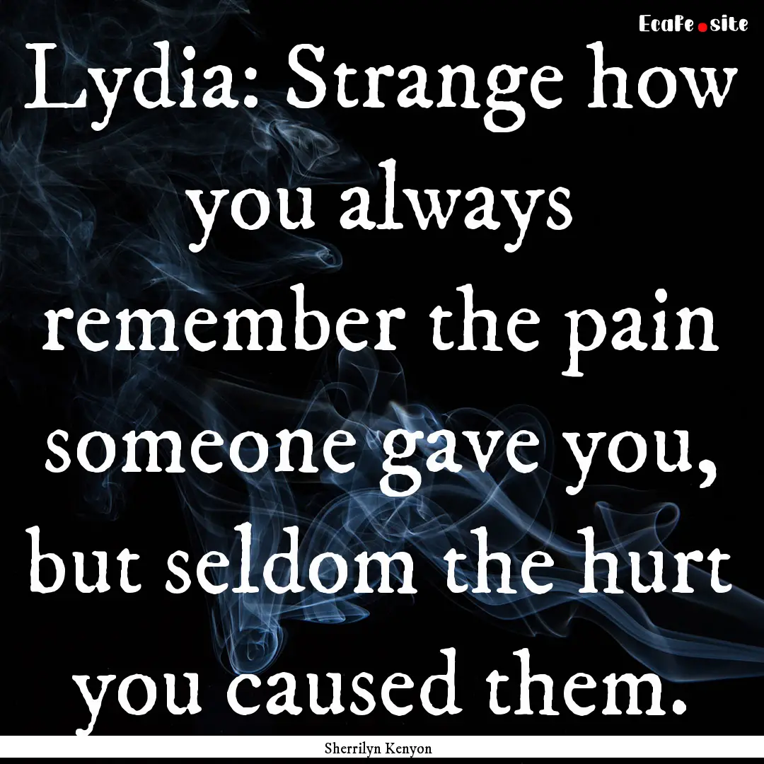 Lydia: Strange how you always remember the.... : Quote by Sherrilyn Kenyon