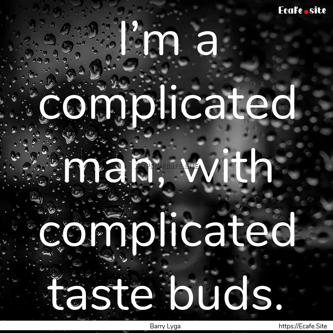 I’m a complicated man, with complicated.... : Quote by Barry Lyga