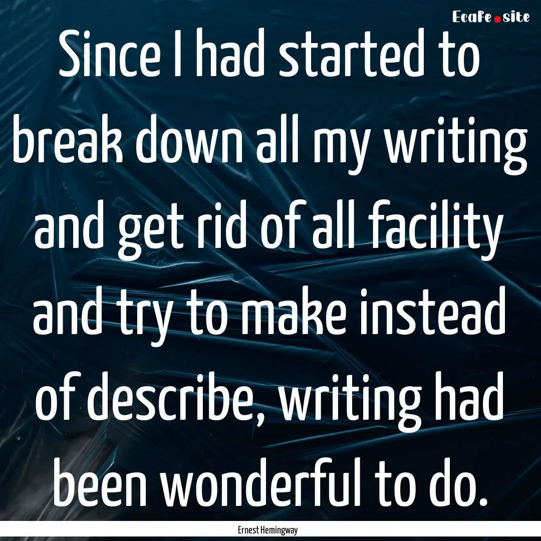 Since I had started to break down all my.... : Quote by Ernest Hemingway