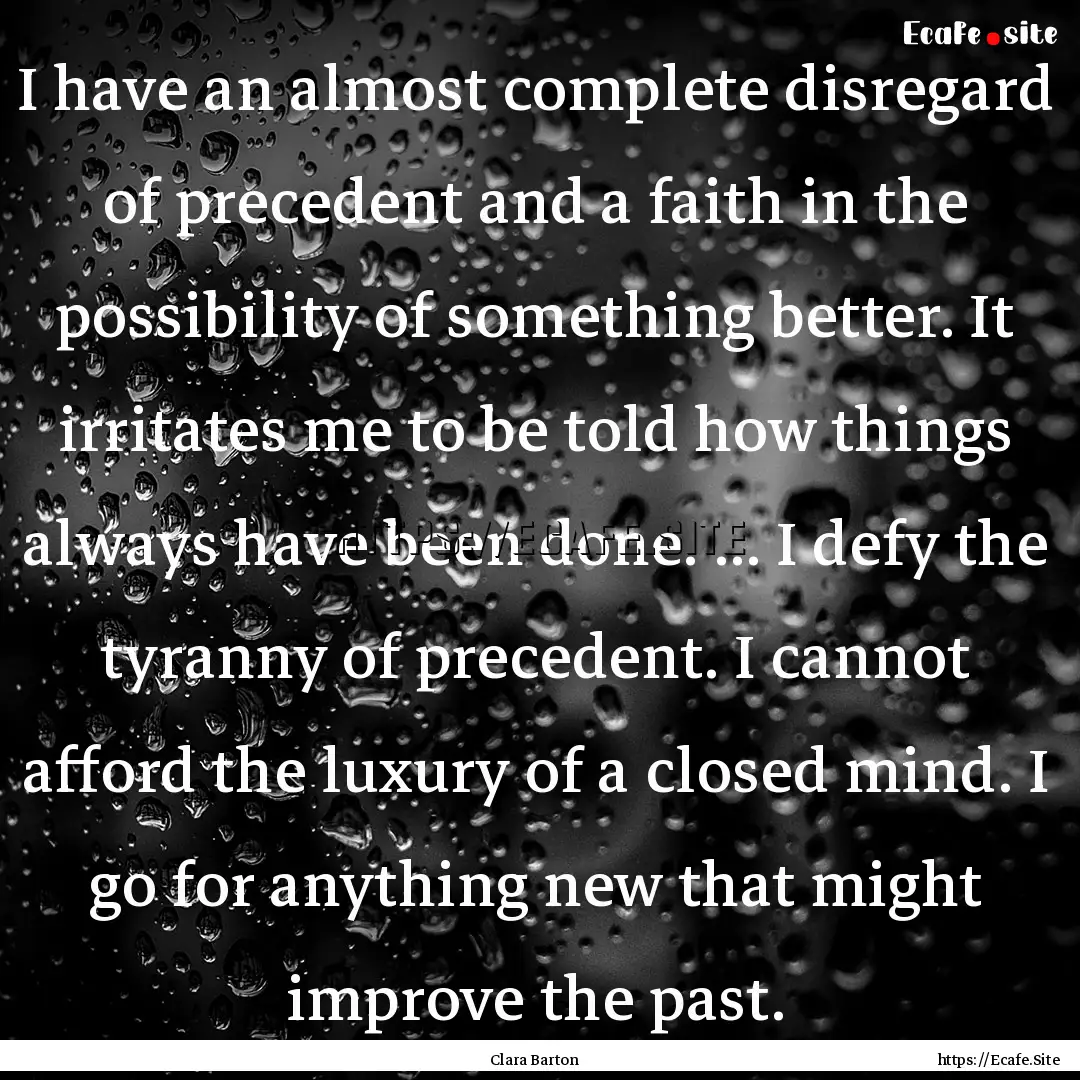 I have an almost complete disregard of precedent.... : Quote by Clara Barton