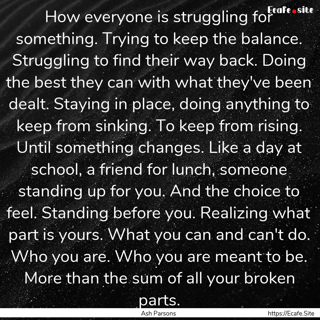 How everyone is struggling for something..... : Quote by Ash Parsons