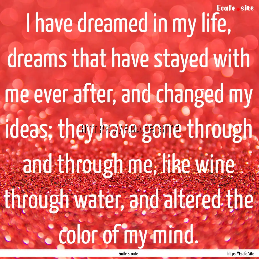 I have dreamed in my life, dreams that have.... : Quote by Emily Bronte