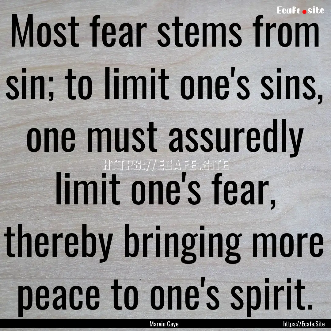 Most fear stems from sin; to limit one's.... : Quote by Marvin Gaye