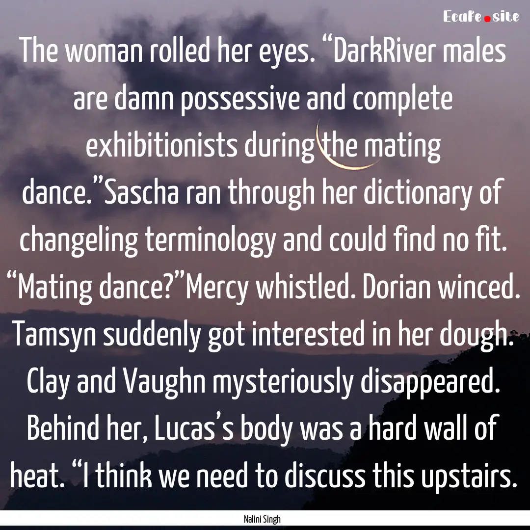 The woman rolled her eyes. “DarkRiver males.... : Quote by Nalini Singh