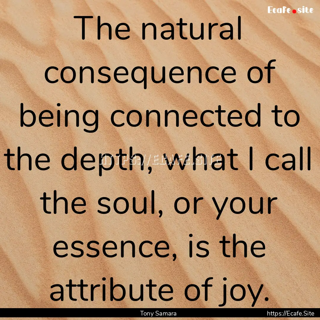 The natural consequence of being connected.... : Quote by Tony Samara