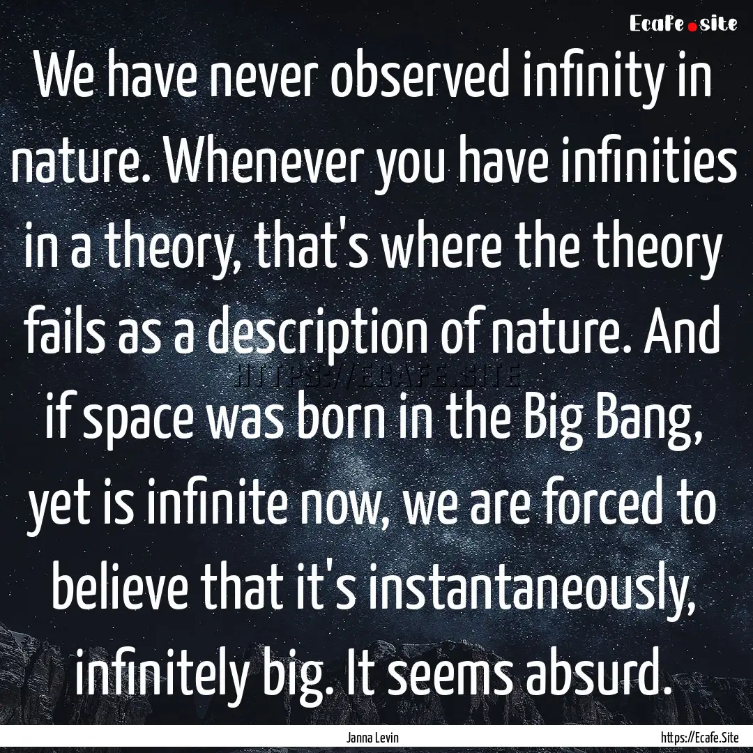 We have never observed infinity in nature..... : Quote by Janna Levin